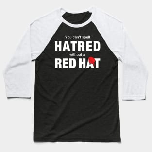 You can't spell hatred without a red hat Baseball T-Shirt